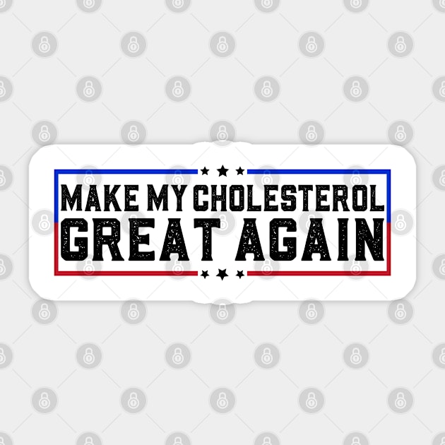 Make My Cholesterol Levels Great Again Funny Diet Joke Sticker by abdelmalik.m95@hotmail.com